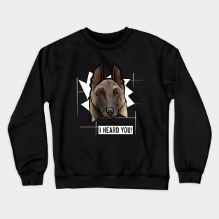 Funny Belgian Malinois I Heard You Crewneck Sweatshirt